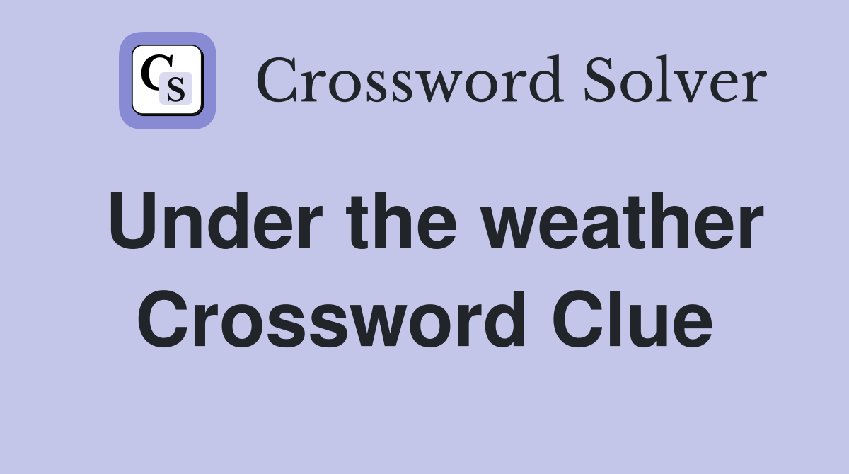 Be under the weather crossword clue